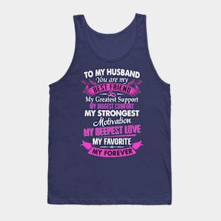 To My Husband You Are My Best Friend My Greatest Support My Biggest Comfort My Strongest Motivation My Deepest Love My Favorite My Forever Tank Top